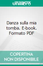 Danza sulla mia tomba. E-book. Formato PDF ebook di Aidan Chambers