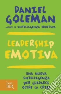 Leadership emotiva. Una nuova intelligenza per guidarci oltre la crisi. E-book. Formato EPUB ebook di Daniel Goleman