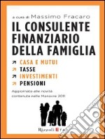 Il consulente finanziario della famiglia. Casa e mutui. Tasse. Investimenti. Pensioni. E-book. Formato PDF ebook