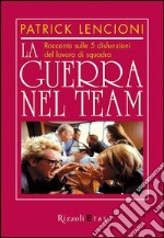 La guerra nel team. Racconto sulle 5 disfunzioni del lavoro di squadra. E-book. Formato PDF ebook