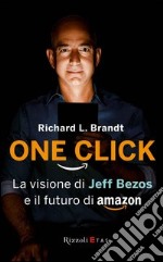 One click. La visione di Jeff Bezos e il futuro di Amazon. E-book. Formato PDF ebook