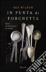 In punta di forchetta. Storie di invenzione in cucina. E-book. Formato PDF ebook