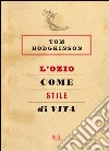 L'ozio come stile di vita. E-book. Formato EPUB ebook di Tom Hodgkinson