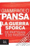 La guerra sporca dei partigiani e dei fascisti. E-book. Formato EPUB ebook