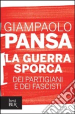 La guerra sporca dei partigiani e dei fascisti. E-book. Formato PDF ebook