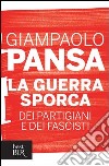 La guerra sporca dei partigiani e dei fascisti. E-book. Formato PDF ebook