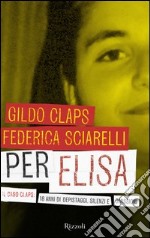 Per Elisa. Il caso Claps: 18 anni di depistaggi, silenzi e omissioni. E-book. Formato PDF ebook