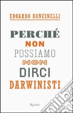 Perché non possiamo non dirci darwinisti. E-book. Formato PDF ebook