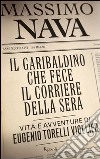 Il garibaldino che fece il Corriere della Sera. Vita e avventure di Eugenio Torelli Viollier. E-book. Formato PDF ebook