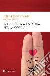 Intelligenza emotiva per la coppia. E-book. Formato EPUB ebook di John Gottman