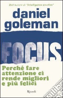 Focus. Perché fare attenzione ci rende migliori e più felici. E-book. Formato PDF ebook di Daniel Goleman