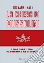 La Chiesa di Mussolini. I rapporti tra fascismo e religione. E-book. Formato PDF ebook