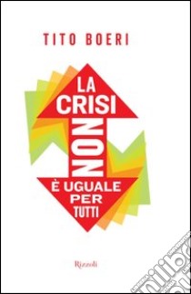 La crisi non è uguale per tutti. E-book. Formato PDF ebook di Tito Boeri