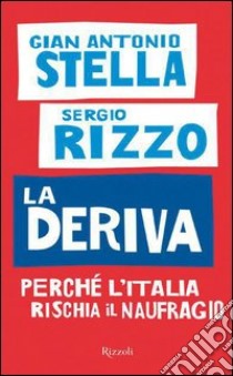 La deriva. Perché l'Italia rischia il naufragio. E-book. Formato PDF ebook di Gian Antonio Stella