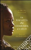 La ragazza che guardava il cielo. Storia di una grazia inattesa. E-book. Formato PDF ebook