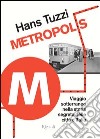 Metropolis. Viaggio sotterraneo nella storia segreta delle citta d'Italia. E-book. Formato PDF ebook di Hans Tuzzi