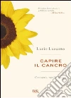 Capire il cancro. Conoscerlo, curarlo, guarire. E-book. Formato PDF ebook di Lucio Luzzato