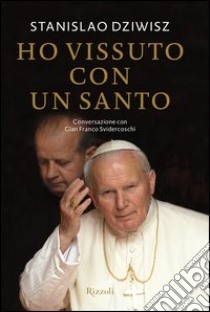 Ho vissuto con un santo. E-book. Formato PDF ebook di Stanislao Dziwisz