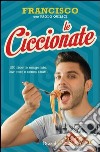 Le ciccionate. 140 ricette esagerate, low cost e senza «sbatti». E-book. Formato EPUB ebook