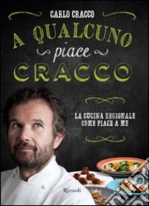 A qualcuno piace Cracco. E-book. Formato EPUB ebook di Carlo Cracco