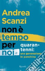 Non è tempo per noi. Quarantenni: una generazione in panchina. E-book. Formato EPUB ebook