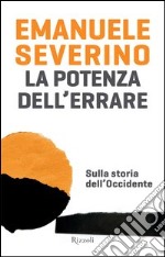 La potenza dell'errare. Sulla storia dell'Occidente. E-book. Formato PDF ebook