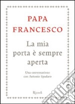 La mia porta è sempre aperta. Un conversazione con Antonio Spadaro. E-book. Formato EPUB ebook