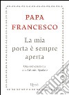 La mia porta è sempre aperta. Un conversazione con Antonio Spadaro. E-book. Formato PDF ebook