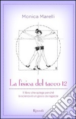 La fisica del tacco 12. Il libro che spiega perché la scienza è un gioco da ragazze. E-book. Formato PDF ebook