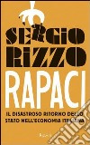 Rapaci. Il disastroso ritorno dello stato nell'economia italiana. E-book. Formato PDF ebook