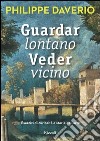 Guardar lontano. Veder vicino. E-book. Formato EPUB ebook di Philippe Daverio