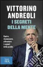 I segreti della mente. Capire, riconoscere, affrontare i segnali della psiche. E-book. Formato PDF ebook