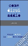 Come dirsi addio. Versi oltre la fine dell'amore. E-book. Formato PDF ebook