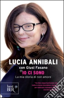 Io ci sono. La mia storia di «non» amore. E-book. Formato PDF ebook di Lucia Annibali