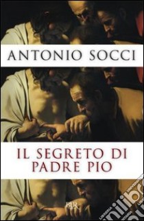 Il segreto di padre Pio. E-book. Formato PDF ebook di Antonio Socci