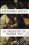 Il segreto di padre Pio. E-book. Formato PDF ebook