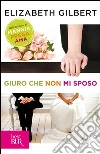 Giuro che non mi sposo. E-book. Formato PDF ebook di Elizabeth Gilbert
