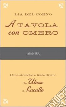 A tavola con Omero. E-book. Formato PDF ebook di Lia Del Corno