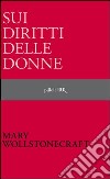 Sui diritti delle donne. E-book. Formato PDF ebook di Mary Wollstonecraft