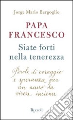 Siate forti nella tenerezza. Parole di coraggio e speranza per un anno da vivere insieme. E-book. Formato EPUB ebook