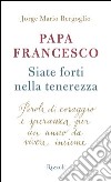 Siate forti nella tenerezza. Parole di coraggio e speranza per un anno da vivere insieme. E-book. Formato EPUB ebook