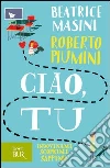 Ciao, tu. E-book. Formato PDF ebook di Beatrice Masini