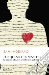 Per questo ho vissuto. La mia vita ad Auschwitz-Birkenau e altri esili. E-book. Formato EPUB ebook di Sami Modiano