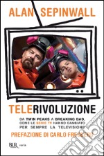 Telerivoluzione. Da Twin Peaks a Breaking Bad, le serie che hanno cambiato per sempre la televisione. E-book. Formato PDF ebook