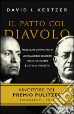 Il patto col diavolo. Mussolini e papa Pio XI. Le relazioni segrete fra il Vaticano e l'Italia fascista. E-book. Formato PDF ebook