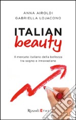 Italian beauty. Il mercato italiano della bellezza tra sogno e innovazione. E-book. Formato PDF ebook