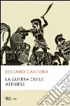 La guerra civile ateniese. E-book. Formato PDF ebook di Luciano Canfora