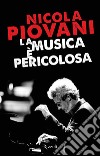 La musica è pericolosa. E-book. Formato EPUB ebook di Nicola Piovani