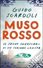 Muso Rosso. Il sogno americano di un indiano Lakota. E-book. Formato EPUB ebook