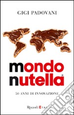 Mondo Nutella. 50 anni di innovazione. E-book. Formato EPUB ebook